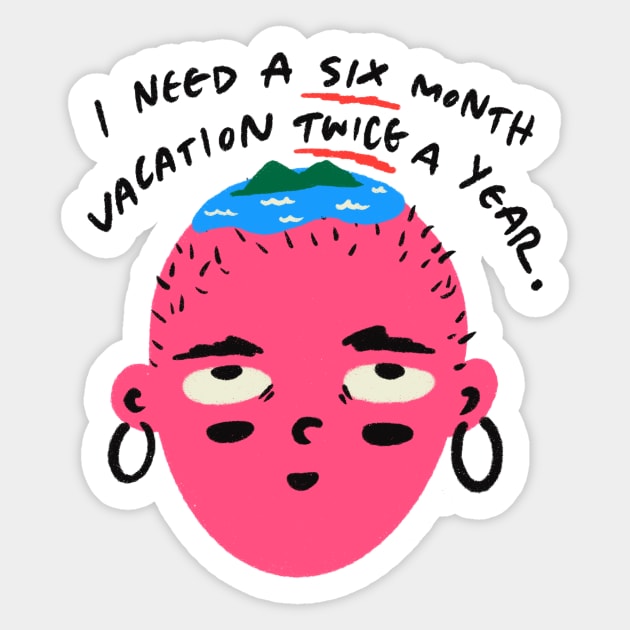I Need a Six Month Vacation Twice a Year Funny Quote Sticker by MissRoutine